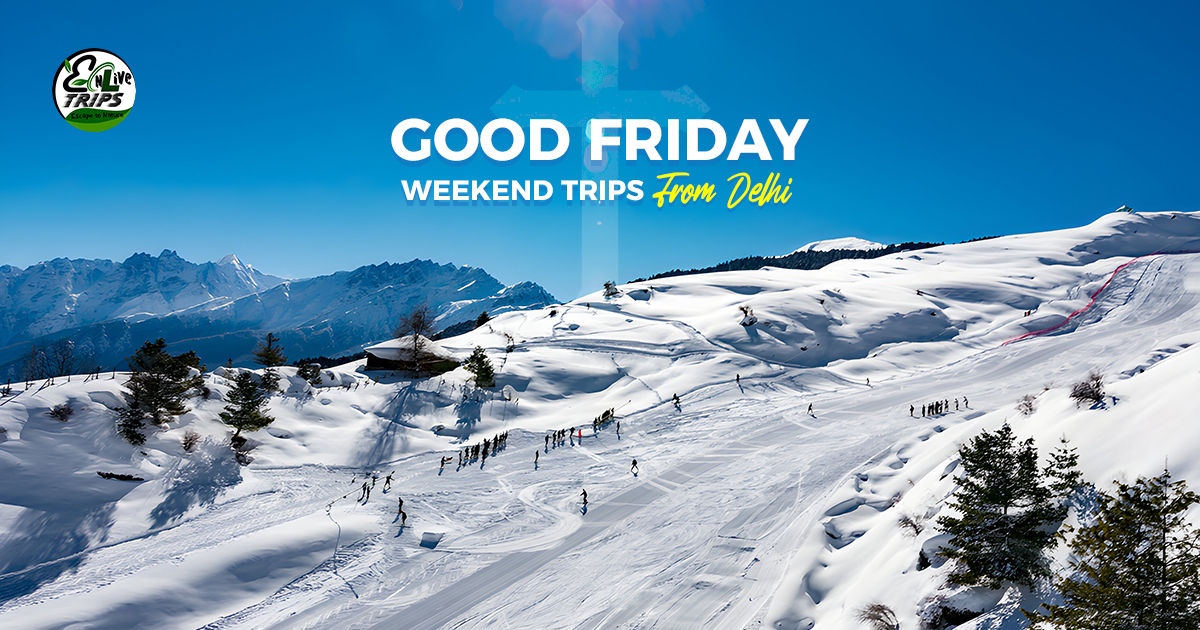 Good Friday weekend trips from Delhi